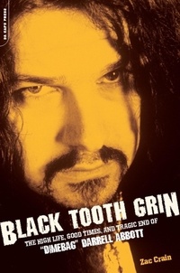 Zac Crain - Black Tooth Grin - The High Life, Good Times, and Tragic End of "Dimebag" Darrell Abbott.
