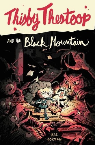 Zac Gorman - Thisby Thestoop and the Black Mountain.