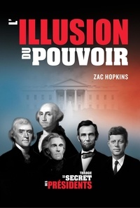  Zac Hopkins - Le Secret des Présidents: L'Illusion du Pouvoir - Le Secret des Présidents.