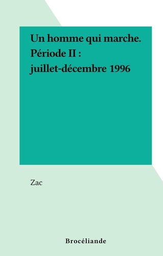 Un homme qui marche. Période II : juillet-décembre 1996