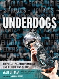 Zach Berman et Merrill Reese - Underdogs - The Philadelphia Eagles' Emotional Road to Super Bowl Victory.