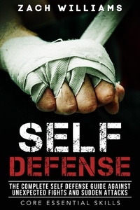  Zach Williams - Self Defense: The Complete Self Defense Guide Against Unexpected Fights and Sudden Attacks - Core Esential Skills, #1.