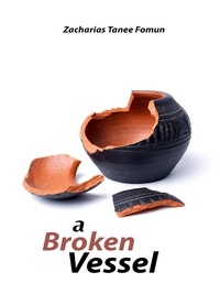  Zacharias Tanee Fomum - A Broken Vessel - Special Series, #2.