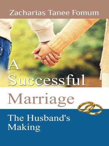  Zacharias Tanee Fomum - A Successful Marriage: The Husband's Making - God, Sex and You, #5.