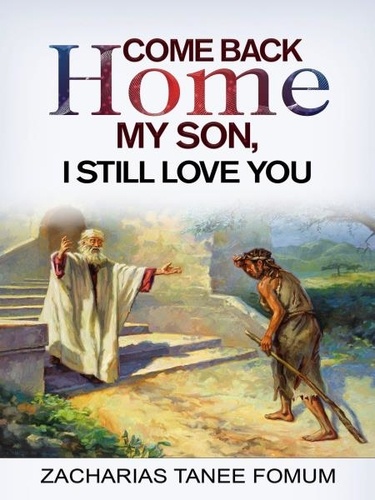  Zacharias Tanee Fomum - Come Back Home my Son, I Still Love You - God Loves You, #1.