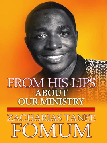  Zacharias Tanee Fomum - From his Lips: About Our Ministry - Inner Stories, #5.