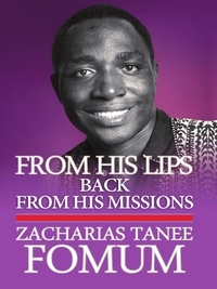  Zacharias Tanee Fomum - From His Lips: Back From His Missions - Inner Stories, #4.