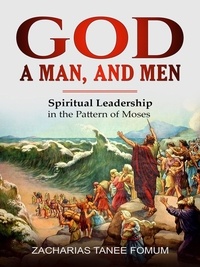  Zacharias Tanee Fomum - God, a Man, and Men - Leading God's people, #7.