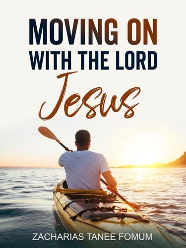 Zacharias Tanee Fomum - Moving on With The Lord Jesus! - Making Spiritual Progress, #11.