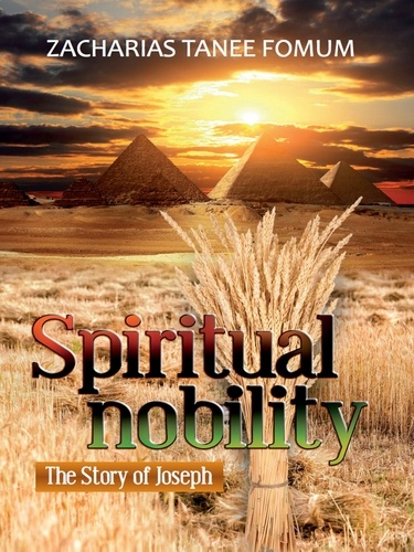  Zacharias Tanee Fomum - Spiritual Nobility: The Story of Joseph - Spiritual Leadership, #10.