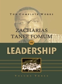  Zacharias Tanee Fomum - The Complete Works of Zacharias Tanee Fomum on Leadership (Volume 3) - Z.T.Fomum Complete Works on Leadership, #3.