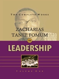  Zacharias Tanee Fomum - The Complete Works of Zacharias Tanee Fomum on Leadership - The Complete Works of Zacharias Tanee Fomum, #11.