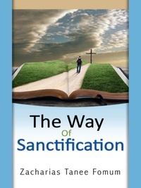  Zacharias Tanee Fomum - The Way of Sanctification - The Christian Way, #4.