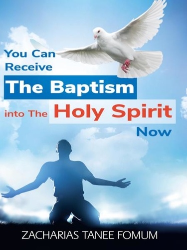  Zacharias Tanee Fomum - You Can Receive The Baptism into The Holy Spirit Now - Practical Helps For The Overcomers, #18.
