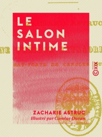 Zacharie Astruc et  Carolus-Duran - Le Salon intime - Exposition au boulevard des Italiens.