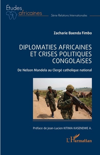 Diplomaties africaines et crises politiques congolaises. De Nelson Mandela au Clergé catholique national