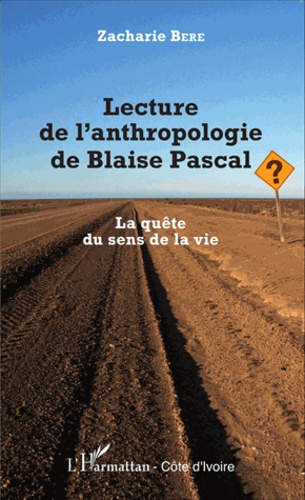 Lecture de l'anthropologie de Blaise Pascal. La quête du sens de la vie