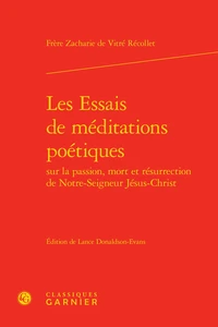 Les essais de méditations poétiques sur la passion, mort et résurrection de Notre-Seigneur Jésus-Christ
