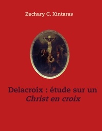 Zachary C. Xintaras - Delacroix étude sur un Christ en croix.