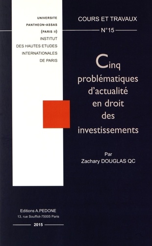 Zachary Douglas - Cinq problématiques d'actualité en droit des investissements.