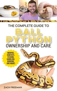 The Complete Guide to Ball Python Ownership and Care