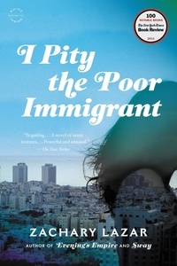 Zachary Lazar - I Pity the Poor Immigrant - A Novel.