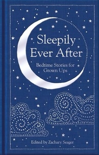 Zachary Seager - Sleepily Ever After - Bedtime Stories for Grown Ups.