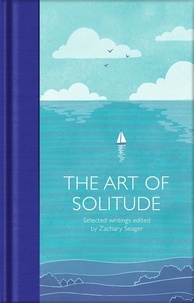 Zachary Seager - The Art of Solitude - Selected Writings.