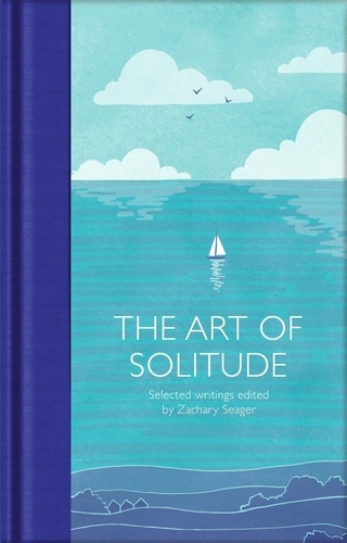 Zachary Seager - The Art of Solitude - Selected Writings.