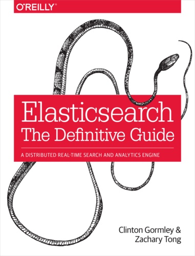 Zachary Tong et Clinton Gormley - Elasticsearch: The Definitive Guide.