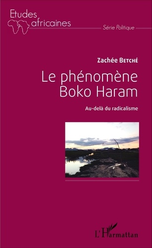 Zachée Betché - Le phénomène Boko Haram - Au-delà du radicalisme.