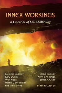 Téléchargement gratuit de partage d'ebook Inner Workings: A Calendar of Fools Anthology par Kevin J. Anderson, Eric James Stone, Martin L. Shoemaker (Litterature Francaise) 9798989406005