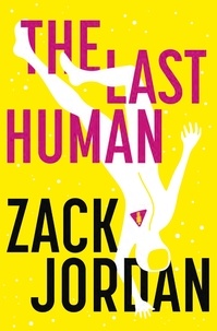 Zack Jordan - The Last Human - A riveting young adult space opera.