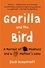 Gorilla and the Bird. A Memoir of Madness and a Mother's Love