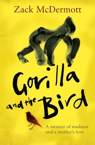 Gorilla and the Bird. A memoir of madness and a mother's love