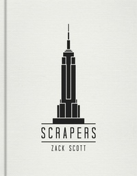 Zack Scott - Scrapers - A Visual Guide to Extraordinary Buildings.