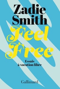 Zadie Smith - Feel Free - Essais à vocation libre.