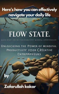 "Flow state: Unlocking the Power of Mindful Productivity for Creative Entrepreneurs"