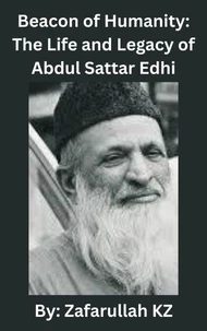 Beacon of Humanity: The Life and Legacy of Abdul Sattar Edhi