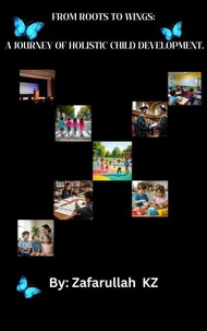 From Roots to Wings: A Journey of Holistic Child Development.