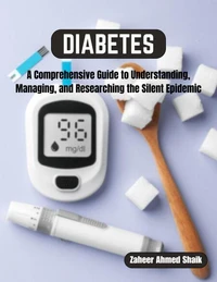 Diabetes: A Comprehensive Guide to Understanding, Managing, and Researching the Silent Epidemic