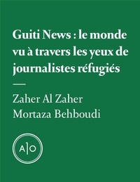 Zaher Al Zaher et Mortaza Behboudi - Guiti News: le monde vu à travers les yeux de journalistes réfugiés.
