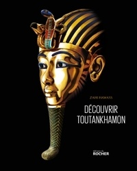 Zahi Hawass - A la découverte de Toutankhamon - De Howard Carter à l'ADN.
