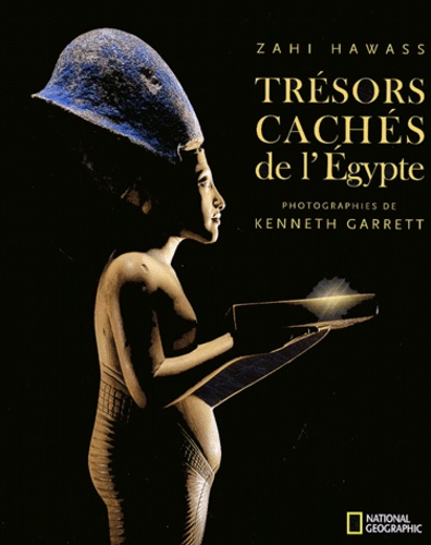 Zahi Hawass et Kenneth Garrett - Trésors cachés de l'Egypte.