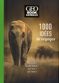 Zahia Hafs - 1000 idées de voyages spécial animaux - Bien choisir son séjour France et le monde.