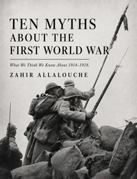 Ten Myths About The First World War