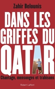 Zahir Belounis - Dans les griffes du Qatar - Chantage, mensonges et trahisons.