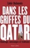 Dans les griffes du Qatar. Chantage, mensonges et trahisons