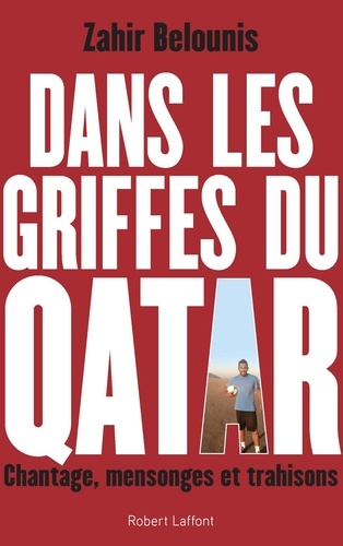 Dans les griffes du Qatar. Chantage, mensonges et trahisons