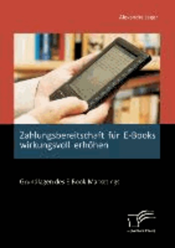 Zahlungsbereitschaft für E-Books wirkungsvoll erhöhen: Grundlagen des E-Book-Marketings.